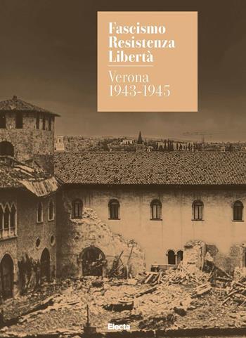 Fascismo. Resistenza. Libertà. Verona 1943-1945. Catalogo della mostra (Verona, 14 marzo-27 luglio 2025). Ediz. illustrata - Andrea Martini, Federico Melotto, Marta Nezzo - Libro Electa 2025, Cataloghi di mostre | Libraccio.it