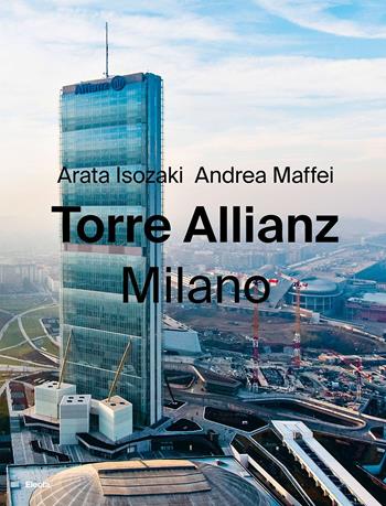 Torre Allianz. Milano. Ediz. italiana e inglese - Arata Isozaki, Andrea Maffei - Libro Electa 2025 | Libraccio.it
