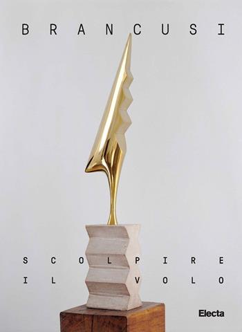 Brancusi. Scolpire il volo. Ediz. italiana e inglese  - Libro Electa 2025, Cataloghi di mostre | Libraccio.it