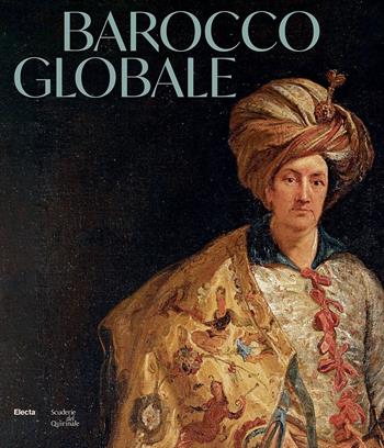 Barocco globale. Il mondo a Roma nel secolo di Bernini. Ediz. illustrata  - Libro Electa 2025, Cataloghi di mostre | Libraccio.it