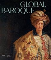 Global Baroque. The World in Rome in the Age of Bernini. Ediz. illustrata