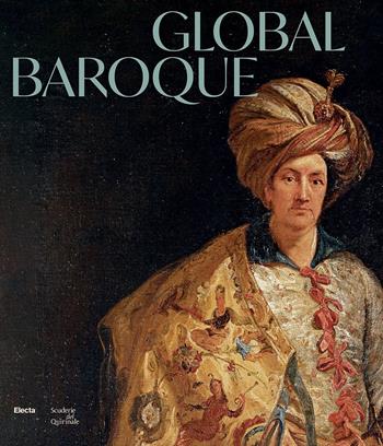 Global Baroque. The World in Rome in the Age of Bernini. Ediz. illustrata  - Libro Electa 2025, Cataloghi di mostre | Libraccio.it