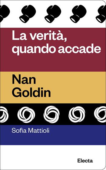 La verità quando accade. Nan Goldin - Sofia Mattioli - Libro Electa 2025, Oilà | Libraccio.it