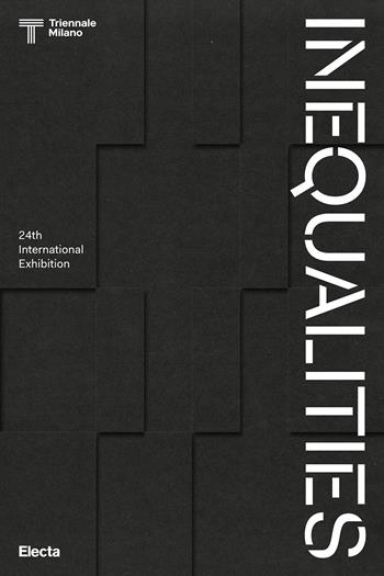 Inequalities. 24th International Exhibition. Ediz. illustrata  - Libro Electa 2025, Triennale Design Museum | Libraccio.it