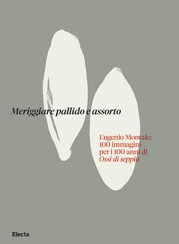 Meriggiare pallido e assorto. Eugenio Montale: 100 immagini per i 100 anni di Ossi di seppia. Ediz. illustrata - Marcello Ciccuto - Libro Electa 2025, Cataloghi di mostre | Libraccio.it