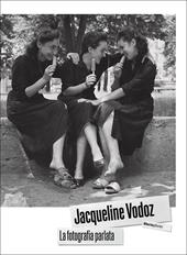 Jacqueline Vodoz. La fotografia parlata. Ediz. illustrata