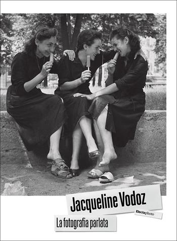 Jacqueline Vodoz. La fotografia parlata. Ediz. illustrata  - Libro Electa 2025, ElectaPhoto | Libraccio.it