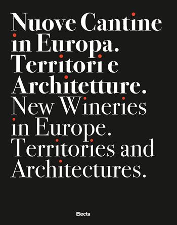 Nuove cantine in Europa. Territori e architetture-New wineries in Europe. Territories and architectures. Ediz. bilingue - Roberto Bosi - Libro Electa 2025 | Libraccio.it