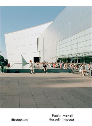 Paolo Rosselli. Mondi in posa. Ediz. italiana e inglese - Manuel Orazi - Libro Electa 2025, ElectaPhoto | Libraccio.it