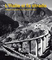 L'Italia si fa strada. Viaggio fotografico in un secolo di Anas