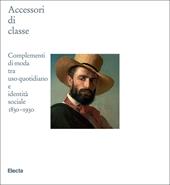 Accessori di classe. Complementi di moda tra uso quotidiano e identità sociale 1830-1930
