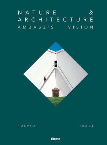 Nature & Architecture. Ambasz's vision - Fulvio Irace - Libro Electa 2026 | Libraccio.it