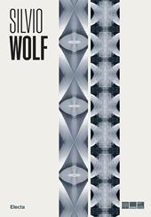 Silvio Wolf. Il senso del luogo. Ipogeo apogeo e altre installazioni ambientali. Ediz. illustrata