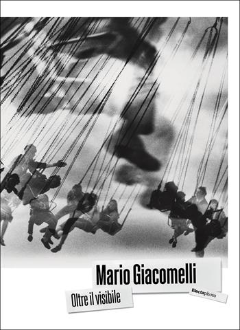 Mario Giacomelli. Oltre il visibile - Mario Giacomelli, Katiuscia Biondi Giacomelli - Libro Electa 2026 | Libraccio.it