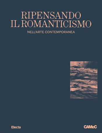Ripensando il romanticismo nell'arte contemporanea-Rethinking romanticism. Ediz. bilingue  - Libro Electa 2026, Cataloghi di mostre. Arte | Libraccio.it