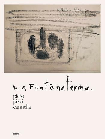 Piero Pizzi Cannella. Fontana Ferma - Chiara Ianeselli, Claudia Ventura - Libro Electa 2026 | Libraccio.it