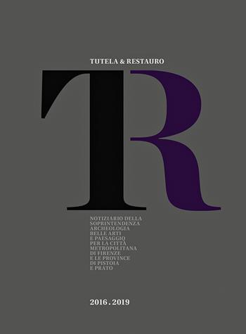 Tutela & Restauro 2016-2019. Notiziario della Soprintendenza archeologia belle arti e paesaggio per la città metropolitana di Firenze e le province di Pistoia e Prato  - Libro All'Insegna del Giglio 2020 | Libraccio.it