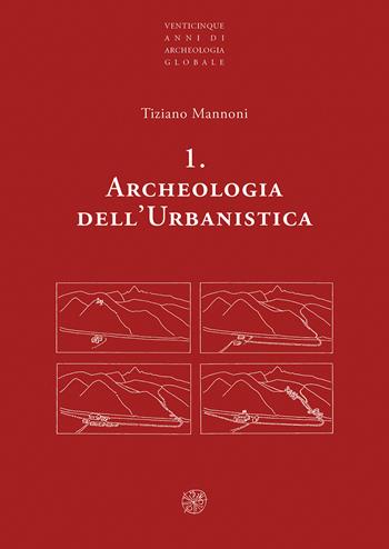 Archeologia dell'urbanistica. Nuova ediz. - Tiziano Mannoni - Libro All'Insegna del Giglio 2021, Venticinque anni di archeologia globale | Libraccio.it