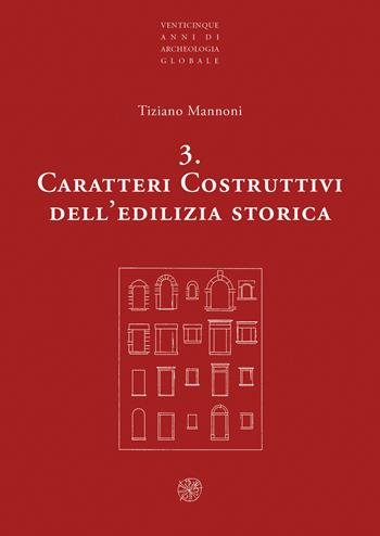 Caratteri costruttivi dell'edilizia storica. Nuova ediz. - Tiziano Mannoni - Libro All'Insegna del Giglio 2021, Venticinque anni di archeologia globale | Libraccio.it