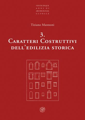 Caratteri costruttivi dell'edilizia storica. Nuova ediz. - Tiziano Mannoni - Libro All'Insegna del Giglio 2021, Venticinque anni di archeologia globale | Libraccio.it