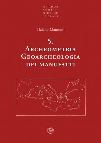 Archeometria. Geoarcheologia dei manufatti. Nuova ediz. - Tiziano Mannoni - Libro All'Insegna del Giglio 2021, Venticinque anni di archeologia globale | Libraccio.it