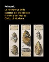 Primordi. La riscoperta della raccolta del Paleolitico francese del Museo Civico di Modena