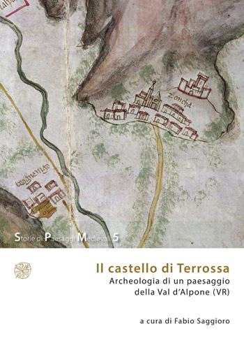 Il castello di Terrossa. Archeologia di un paesaggio della Val D’Alpone (VR)  - Libro All'Insegna del Giglio 2021, Storie di paesaggi medievali | Libraccio.it