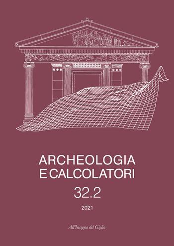 Archeologia e calcolatori. Ediz. italiana e inglese (2021). Vol. 32\2  - Libro All'Insegna del Giglio 2021, Archeologia e calcolatori | Libraccio.it