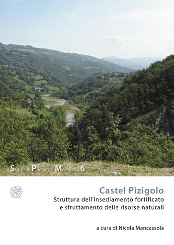 Castel Pizigolo. Struttura dell’insediamento fortificato e sfruttamento delle risorse naturali. Nuova ediz.  - Libro All'Insegna del Giglio 2022, Storie di paesaggi medievali | Libraccio.it
