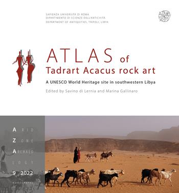 Atlas of Tadrart Acacus rock art. A UNESCO World Heritage site in southwestern Libya. Nuova ediz.  - Libro All'Insegna del Giglio 2022, Arid zone archaeology. Monographs | Libraccio.it