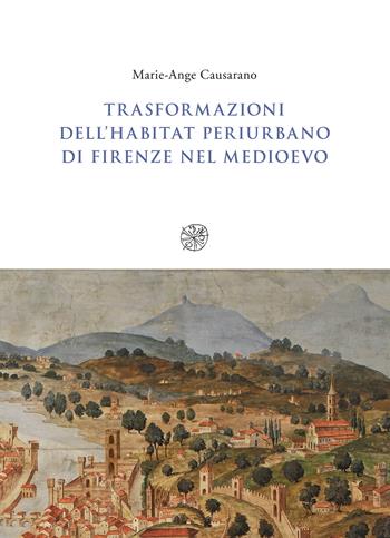 Trasformazioni dell'habitat periurbano di Firenze nel Medioevo - Marie-Ange Causarano - Libro All'Insegna del Giglio 2022 | Libraccio.it