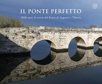Il ponte perfetto. 2000 anni di storia del Ponte di Augusto e Tiberio  - Libro All'Insegna del Giglio 2022 | Libraccio.it