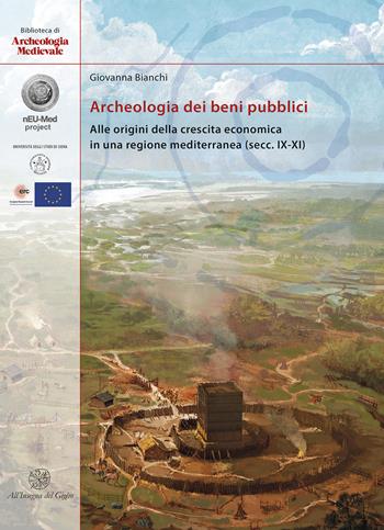 Archeologia dei beni pubblici. Alle origini della crescita economica in una regione mediterranea (secc. IX-XI) - Giovanna Bianchi - Libro All'Insegna del Giglio 2022, Biblioteca di archeologia medievale | Libraccio.it