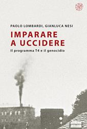 Imparare a uccidere. Il programma T4 e il genocidio