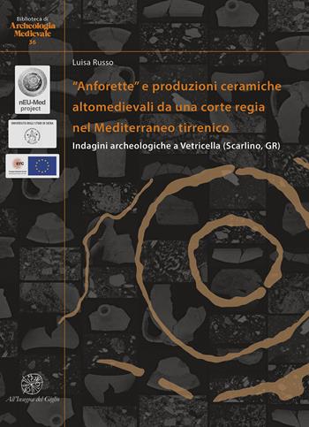 «Anforette» e produzioni ceramiche altomedievali da una corte regia nel Mediterraneo tirrenico. Indagini archeologiche a Vetricella (Scarlino, GR). Ediz. italiana e inglese - Luisa Russo - Libro All'Insegna del Giglio 2023, Biblioteca di archeologia medievale | Libraccio.it