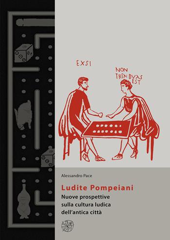 Ludite Pompeiani. Nuove prospettive sulla cultura ludica dell'antica città - Alessandro Pace - Libro All'Insegna del Giglio 2023, Materia e arte | Libraccio.it