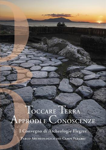 Toccare Terra Approdi e Conoscenze. I Convegno di Archeologie Flegree Parco Archeologico dei Campi Flegrei. Nuova ediz.  - Libro All'Insegna del Giglio 2023 | Libraccio.it