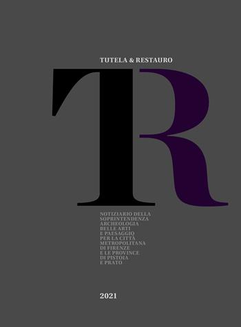 Tutela & Restauro 2021. Notiziario della Soprintendenza archeologia belle arti e paesaggio per la città metropolitana di Firenze e le province di Pistoia e Prato  - Libro All'Insegna del Giglio 2023 | Libraccio.it