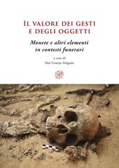 Il valore dei gesti e degli oggetti. Monete e altri elementi in contesti funerari. Ediz. multilingue