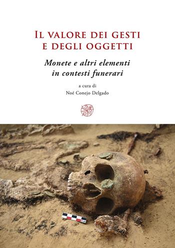Il valore dei gesti e degli oggetti. Monete e altri elementi in contesti funerari. Ediz. multilingue  - Libro All'Insegna del Giglio 2023 | Libraccio.it
