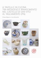 A tavola e in cucina tra Medioevo e Rinascimento nel castello di San Vito al Tagliamento (PN). Catalogo dei materiali rinvenuti negli scavi archeologici dal 1992 al 2009