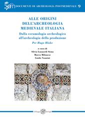 Alle origini dell’archeologia medievale italiana. Dalla ceramologia archeologica all’archeologia della produzione. Per Hugo Blake. Ediz. italiana e inglese