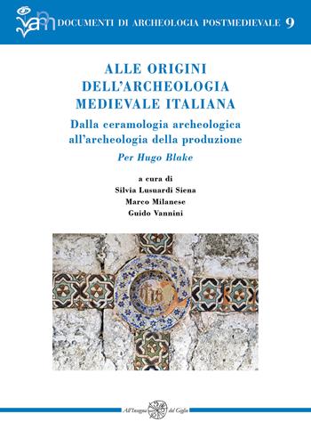 Alle origini dell’archeologia medievale italiana. Dalla ceramologia archeologica all’archeologia della produzione. Per Hugo Blake. Ediz. italiana e inglese  - Libro All'Insegna del Giglio 2023, Documenti di archeologia postmedievale | Libraccio.it