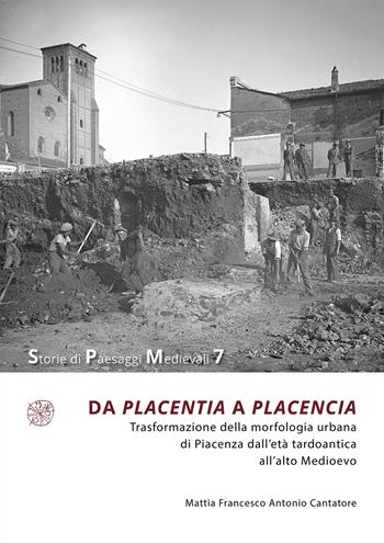 Da Placentia a Placencia. Trasformazione della morfologia urbana di Piacenza dall’età tardoantica all’alto Medioevo - Mattia Francesco Antonio Cantatore - Libro All'Insegna del Giglio 2023, Storie di paesaggi medievali | Libraccio.it