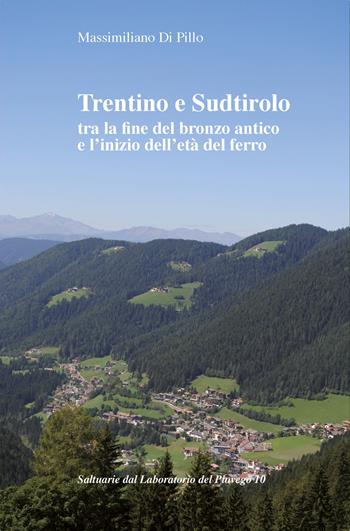 Trentino e Sudtirolo tra la fine del bronzo antico e l'inizio dell'età del ferro - Massimiliano Di Pillo - Libro All'Insegna del Giglio 2023 | Libraccio.it