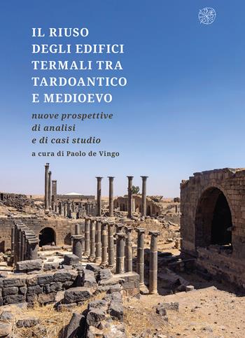 Il riuso degli edifici termali tra tardoantico e medioevo. Nuove prospettive di analisi e di casi studio  - Libro All'Insegna del Giglio 2025, ArcheoAlpMed. Archeologia delle Alpi e del Mediterraneo tardoantico e medievale | Libraccio.it
