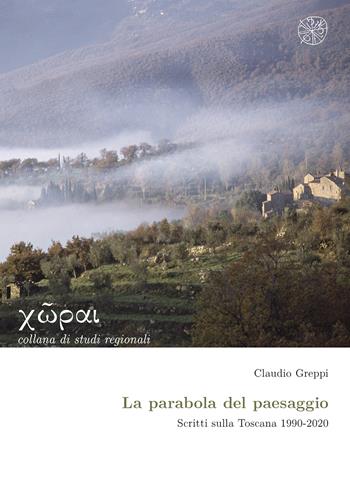 La parabola del paesaggio. Scritti sulla Toscana 1990-2020 - Claudio Greppi - Libro All'Insegna del Giglio 2024 | Libraccio.it