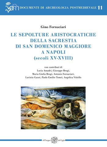 Le sepolture aristocratiche della sacrestia di San Domenico Maggiore a Napoli (secoli XV-XVIII) - Gino Fornaciari - Libro All'Insegna del Giglio 2024, Documenti di archeologia postmedievale | Libraccio.it