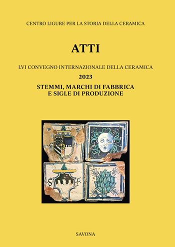 LVI Convegno 2023: Stemmi, marchi di fabbrica e sigle di produzione. Ediz. italiana e inglese  - Libro All'Insegna del Giglio 2024, Atti dei Convegni Internazionali della Ceramica | Libraccio.it