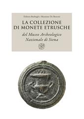 La collezione di monete etrusche del Museo Archeologico Nazionale di Siena. Nuova ediz.